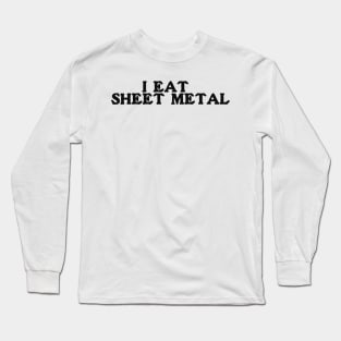 I Eat Sheet Metal T-Shirt or Crewneck | Ironic Tees | Funny Sweatshirt | Funny Meme Tee | Funny Y2k Crewneck | Gift for Him Long Sleeve T-Shirt